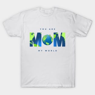 mom you are my world - happy mothers day gift 2023 T-Shirt